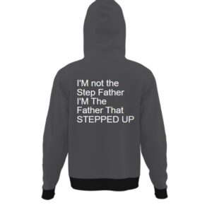 I M not the Step Father I M The Father That STEPPED UP Hoodie