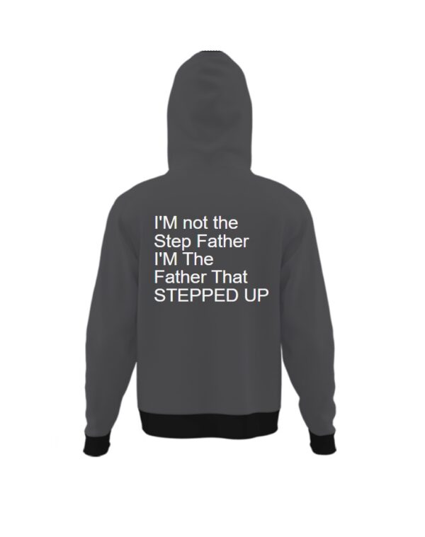 I M not the Step Father I M The Father That STEPPED UP Hoodie